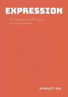 Expression: The Form Reality Takes When Energy Becomes Uninterrupted 1257981706 Book Cover