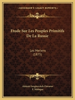 Etude Sur Les Peuples Primitifs De La Russie: Les Meriens (1875) 1166767027 Book Cover