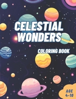 Celestial Wonders Space Coloring Book for Kids Age 4-10 years: An Incredible Children's Coloring Book Featuring 50 Pages of Astronauts, Planets, Aliens, Rockets, and More! B0CQTFVKPH Book Cover