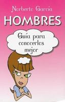 Hombres: Guia Para Conocerlos Mejor = Man 6071405335 Book Cover