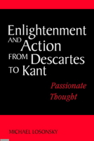 Enlightenment and Action from Descartes to Kant: Passionate Thought 0521039789 Book Cover