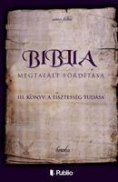 A Biblia Megtalált Fordítása III. Könyv: A Tisztesség Tudása 9633978432 Book Cover