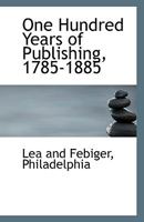 One Hundred Years of Publishing, 1785-1885 1356122639 Book Cover