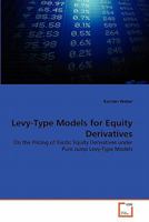 Levy-Type Models for Equity Derivatives: On the Pricing of Exotic Equity Derivatives under Pure Jump Levy-Type Models 3639348818 Book Cover