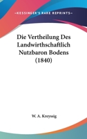 Die Vertheilung Des Landwirthschaftlich Nutzbaron Bodens (1840) 1161135413 Book Cover