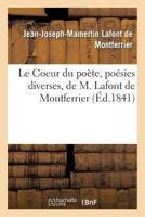 Le Coeur Du Poa]te, Poa(c)Sies Diverses, de M. LaFont de Montferrier 2019581051 Book Cover
