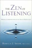The Zen of Listening: Mindful Communications in the Age of Distractions