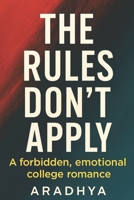 THE RULES DON'T APPLY: He wasn’t part of the plan. But he became the whole story. Some hearts were never meant to follow the rules. B0FMK86S5V Book Cover