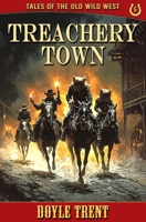 Treachery Town: Tales of the Old Wild West - Book 6 1635296307 Book Cover