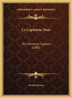 Le Capitaine Noir: Der Schwarze Capitain (1885) 1147305293 Book Cover