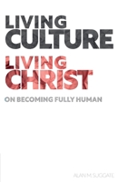 Living Culture, Living Christ: On Becoming Fully Human 1789592437 Book Cover