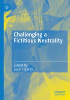 Challenging a Fictitious Neutrality: Heidegger in Question 3030937283 Book Cover