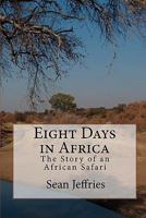 Eight Days in Africa: The Story of an African Safari 1453706062 Book Cover