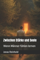 Zwischen Stärke und Seele: Wenn Männer fühlen lernen (German Edition) B0FGCVWNYK Book Cover