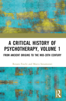 A Critical History of Psychotherapy, Volume 1: From Ancient Origins to the Mid 20th Century 1032172371 Book Cover