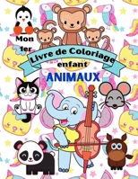 mon 1er livre de coloriage enfant animaux: Merveilleux Cahier de coloriage pour garçons & filles, Apprendre à colorier pour les enfants dès 2 ans. B08R7T79QT Book Cover