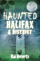 Haunted Halifax and District 075096006X Book Cover