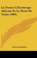 La France L'Esclavage Africain Et Le Droit De Visite (1891) 1141706571 Book Cover