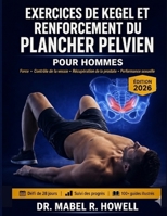 Exercices de Kegel et renforcement du plancher pelvien: Guide pour améliorer le contrôle de la vessie, renforcer les muscles profonds et optimiser les ... programme de 28 jours (French Edition) B0GZPMRTH9 Book Cover