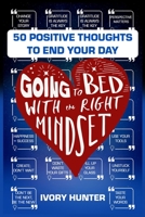 Going to Bed with the Right Mindset: 50 Positive Thoughts to End Your Day B09FS5BBNJ Book Cover