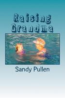 Raising Grandma 1537596640 Book Cover