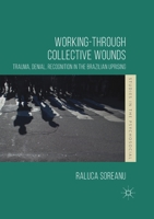 Working-Through Collective Wounds: Trauma, Denial, Recognition in the Brazilian Uprising 1349844128 Book Cover