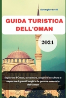 GUIDA TURISTICA DELL'OMAN 2024: Esplorare l'Oman, avventura, scoprire la cultura e esplorare i grandi luoghi e le gemme nascoste dell'Oman (TRAVEL GUIDE JOURNEY) (Italian Edition) B0CNX1BPT1 Book Cover