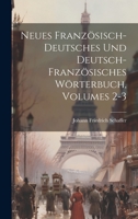Neues Französisch-deutsches Und Deutsch-französisches Wörterbuch, Volumes 2-3 1020592214 Book Cover
