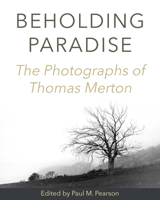 Beholding Paradise: The Photographs of Thomas Merton 0809106256 Book Cover