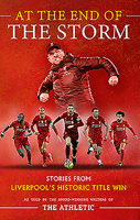 At the End of the Storm: Stories from Liverpool's Historic Title Win 1913538435 Book Cover