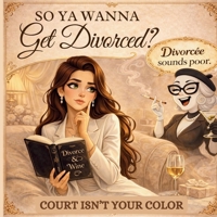 So Ya Wanna Get Divorced?: Court Isn't Your Color 197141915X Book Cover