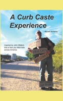 A Curb Caste Experience: Inspired by John Waters, this is how traveling by foot across America is done 1537410202 Book Cover