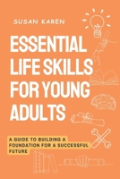Essential Life Skills for Young Adults: A Guide to Building a Foundation for a Successful Future B0DRD63F4H Book Cover