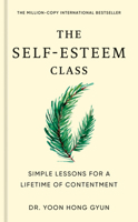 The Self-Esteem Class: How to Unlock Your True Value for Unwavering Contentment 0593838750 Book Cover