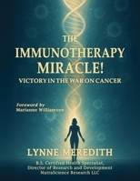 The IMMUNOTHERAPY MIRACLE!: Victory in the War on Cancer 196763243X Book Cover