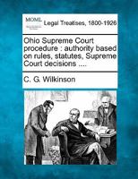 Ohio Supreme Court procedure: authority based on rules, statutes, Supreme Court decisions .... 124011396X Book Cover