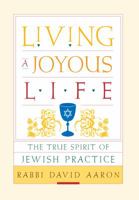 Living a Joyous Life: The True Spirit of Jewish Practice 1590303954 Book Cover