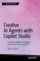 Creative AI Agents with Copilot Studio: Building Intelligent, Engaging, and Autonomous Assistants (Inside Copilot) B0GT8C2ZZZ Book Cover