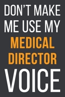 Don't Make Me Use My Medical Director Voice: Funny Gift Idea For Coworker, Boss & Friend Blank Lined Notebook 1651134871 Book Cover