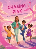 Chasing Pink: Sol Goes Through Mommy's Cancer Journey B0GYGSSZPV Book Cover