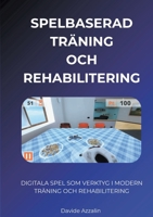 SPELBASERAD TRÄNING och REHABILITERING: Digitala Spel SOM Verktyg I Modern Träning Och Rehabilitering (Swedish Edition) 9181142447 Book Cover
