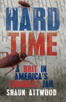 Hard Time: A Brit in America's Toughest Jail 1845966511 Book Cover