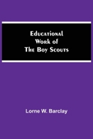 Educational Work of the Boy Scouts (Classic Reprint) 1515386511 Book Cover