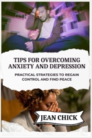 TIPS FOR OVERCOMING ANXIETY AND DEPRESSION: Practical Strategies To Regain Control And Find Peace B0F83XCC5C Book Cover