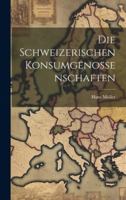 Die schweizerischen Konsumgenossenschaften 102197532X Book Cover