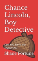 Chance Lincoln, Boy Detective: Can You Solve the Mysteries? 1973102439 Book Cover