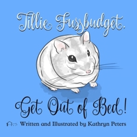 Tillie Fussbudget, Get Out of Bed! 1945857021 Book Cover
