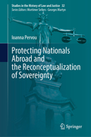Protecting Nationals Abroad and the Reconceptualization of Sovereignty (Studies in the History of Law and Justice, 32) 3032052300 Book Cover
