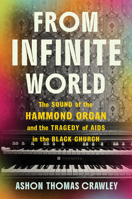 From Infinite World: The Sound of the Hammond Organ and the Tragedy of AIDS in the Black Church 1324036990 Book Cover