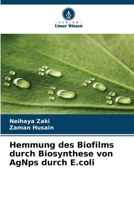 Hemmung des Biofilms durch Biosynthese von AgNps durch E.coli (German Edition) 6205248182 Book Cover